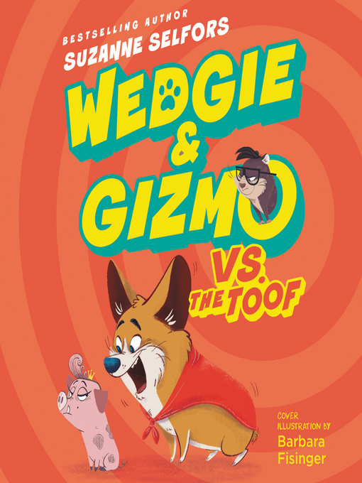 Title details for Wedgie & Gizmo vs. the Toof by Suzanne Selfors - Available